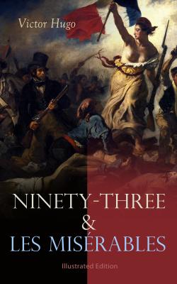 Ninety-Three & Les Misérables: Illustrated Edition - Виктор Мари Гюго 