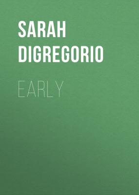 Early: An Intimate History of Premature Birth and What It Teaches Us About Being Human - Sarah DiGregorio 