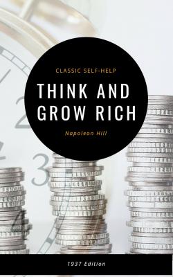 Think and Grow Rich: The Original 1937 Classic - Napoleon Hill 