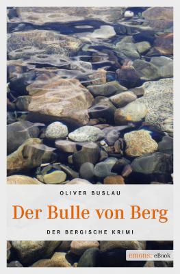Der Bulle von Berg - Oliver Buslau Bergischer Krimi