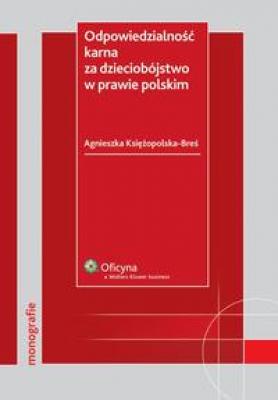 Odpowiedzialność karna za dzieciobójstwo w prawie polskim - Agnieszka Księżopolska-Breś Monografie