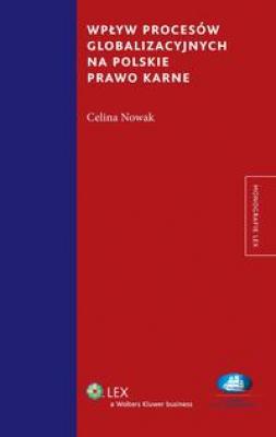 Wpływ procesów globalizacyjnych na polskie prawo karne - Celina Nowak Monografie