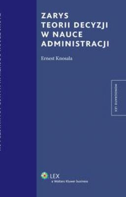 Zarys teorii decyzji w nauce administracji - Ernest Knosala Monografie