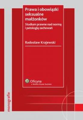 Prawa i obowiązki seksualne małżonków. Studium prawne nad normą i patologią zachowań - Radosław Krajewski Monografie