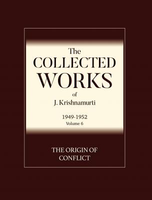 The Origin of Conflict - J  Krishnamurti The Collected Works of J. Krishnamurti
