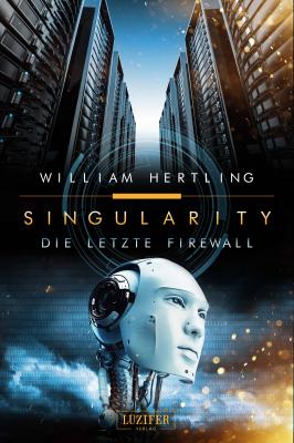 DIE LETZTE FIREWALL - William Hertling Singularity