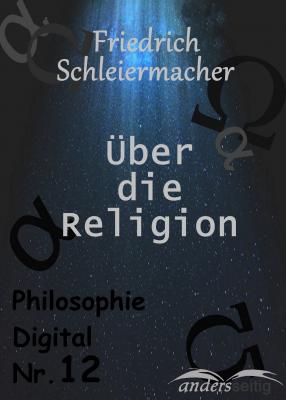 Über die Religion - Friedrich Schleiermacher Philosophie Digital