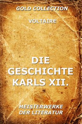 Die Geschichte Karls XII., König von Schweden - Вольтер 