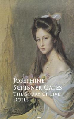 The Story of Live Dolls - Josephine Scribner Gates 