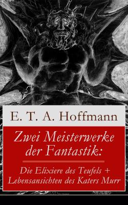 Zwei Meisterwerke der Fantastik: Die Elixiere des Teufels + Lebensansichten des Katers Murr - Эрнст Гофман 