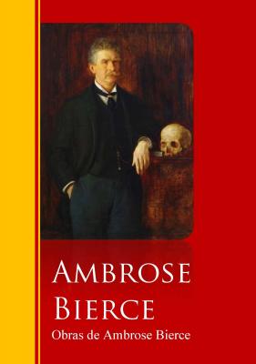 Obras de Ambrose Bierce - Амброз Бирс Biblioteca de Grandes Escritores