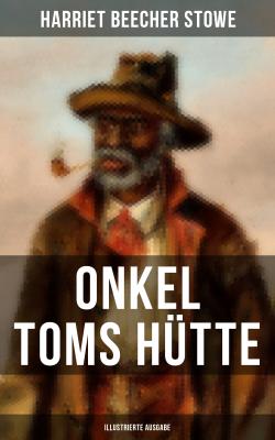 Onkel Toms Hütte (Illustrierte Ausgabe) - Гарриет Бичер-Стоу 