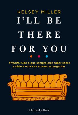 I'll be there for you - Kelsey Miller HARPERCOLLINS PORTUGAL