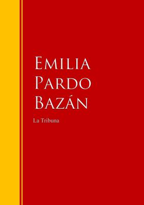 La Tribuna - Emilia Pardo Bazán Biblioteca de Grandes Escritores