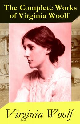 The (almost) Complete Works of Virginia Woolf - Вирджиния Вулф 
