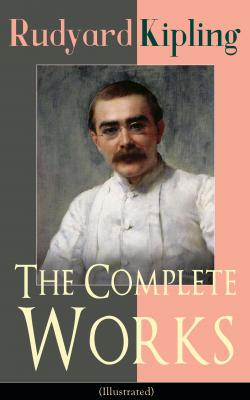 The Complete Works of Rudyard Kipling (Illustrated) - Редьярд Киплинг 