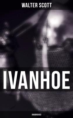 Ivanhoe (Unabridged) - Walter Scott 