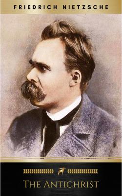The Antichrist - Friedrich Nietzsche 