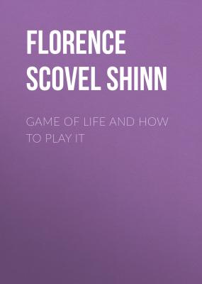Game of Life and How to Play It - Florence Scovel Shinn 