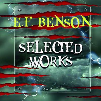 Selected works of E.F. Benson - Эдвард Бенсон 