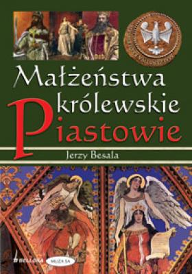 Małżeństwa królewskie. Piastowie - Jerzy Besala 