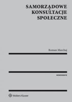 Samorządowe konsultacje społeczne - Roman Marchaj Monografie