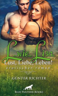L...wie...Lisa, Lust, Liebe, Leben! Erotischer Roman - Günter Richter Erotik Romane