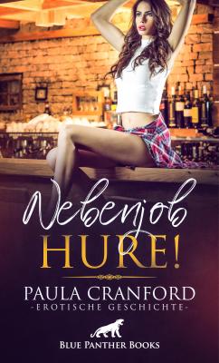 Nebenjob Hure! | Erotische Geschichte - Paula Cranford Love, Passion & Sex