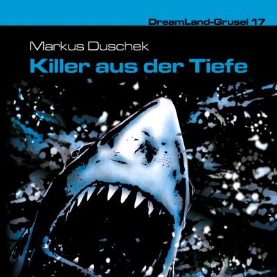 Dreamland Grusel, Folge 17: Killer aus der Tiefe - Markus Duschek 