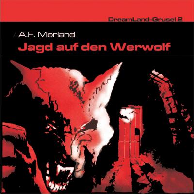 Dreamland Grusel, Folge 2: Jagd auf den Werwolf - A. F. Morland 