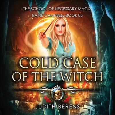 Cold Case of the Witch - School of Necessary Magic Raine Campbell - An Urban Fantasy Action Adventure, Book 5 (Unabridged) - Michael Anderle 