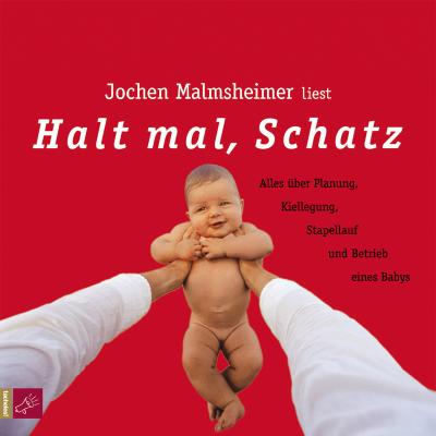 Halt mal, Schatz - Jochen Malmsheimer 
