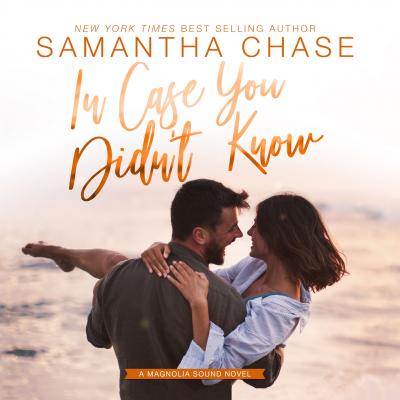 In Case You Didn't Know - Magnolia Sound Series, Book 3 (Unabridged) - Samantha Chase 