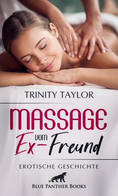 Massage vom Ex-Freund | Erotische Geschichte - Trinity Taylor Love, Passion & Sex