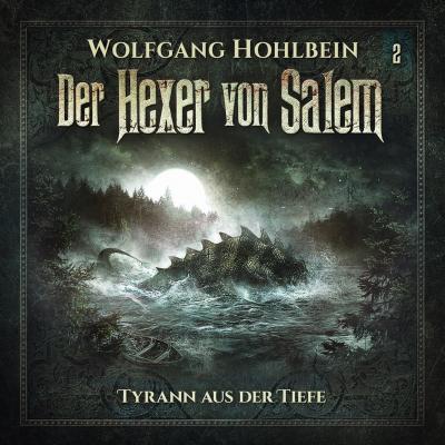 Der Hexer von Salem, Folge 2: Tyrann aus der Tiefe - Wolfgang Hohlbein 