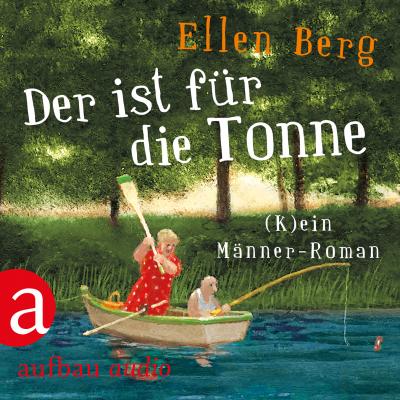 Der ist für die Tonne - (K)ein Männer Roman (Gekürzt) - Ellen Berg 