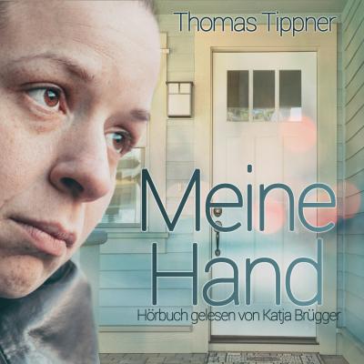 Meine Hand (ungekürzt) - Thomas Tippner 