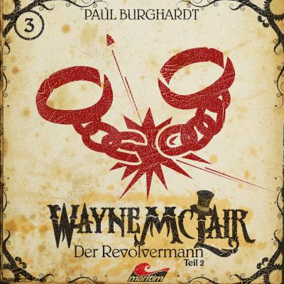 Wayne McLair, Folge 3: Der Revolvermann, Pt. 2 - Paul Burghardt 