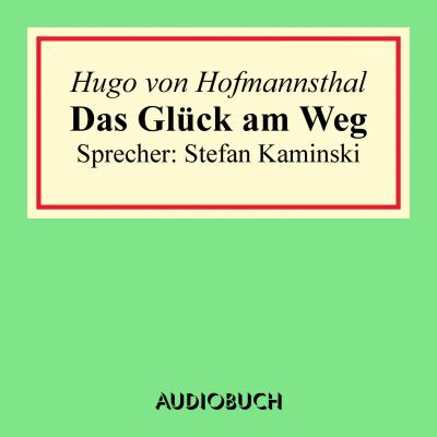 Das Glück am Weg - Hugo von Hofmannsthal 