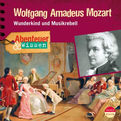 Wolfgang Amadeus Mozart - Wunderkind und Musikrebell - Abenteuer & Wissen - Ute Welteroth 