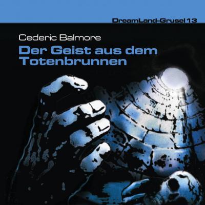 Dreamland Grusel, Folge 13: Der Geist aus dem Totenbrunnen - Cedric Balmore 