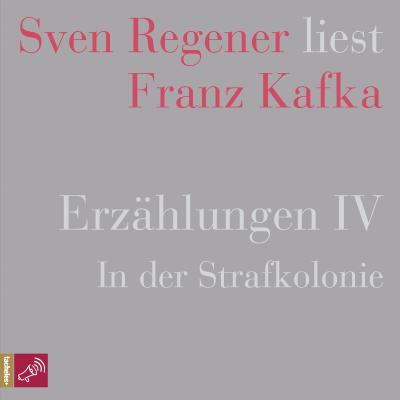 Erzählungen 4 - In der Strafkolonie - Sven Regener liest Franz Kafka - Franz Kafka 