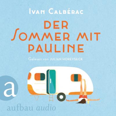 Der Sommer mit Pauline (Ungekürzt) - Ivan Calbérac 
