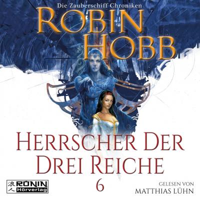 Herrscher der drei Reiche - Die Zauberschiff-Chroniken 6 (Ungekürzt) - Robin Hobb 