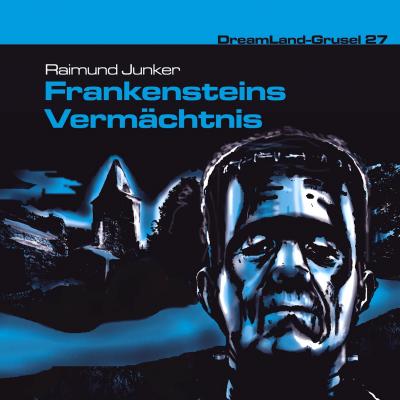 Dreamland Grusel, Folge 27: Frankensteins Vermächtnis - Raimund Junker 
