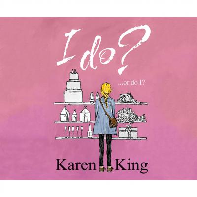 I Do - or Do I? (Unabridged) - Karen  King 