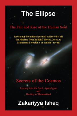 The Ellipse: The Fall and Rise of the Human Soul, Secrets of the Cosmos - Zakariyya Ishaq 