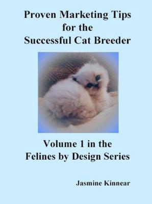 Proven Marketing Tips for the Successful Cat Breeder - Jasmine Kinnear Felines by Design