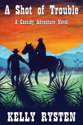 A Shot of Trouble: A Cassidy Adventure Novel - Kelly Rysten 