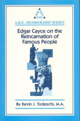 Edgar Cayce on the Reincarnation of Famous People - Kevin J. Todeschi 